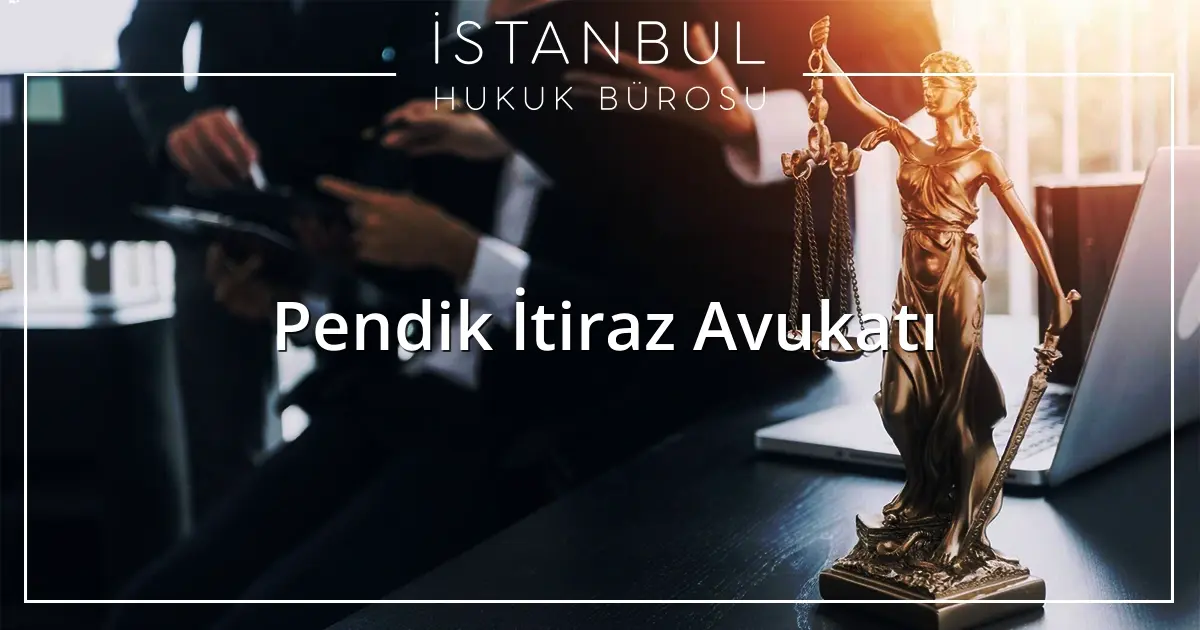 Pendik İtiraz Avukatı
